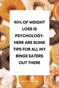 90% of weight loss is psychology. Here are some tips for all my binge eaters out there.