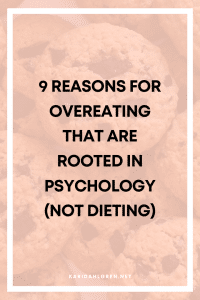 9 reasons for overeating that are rooted in psychology (not dieting)