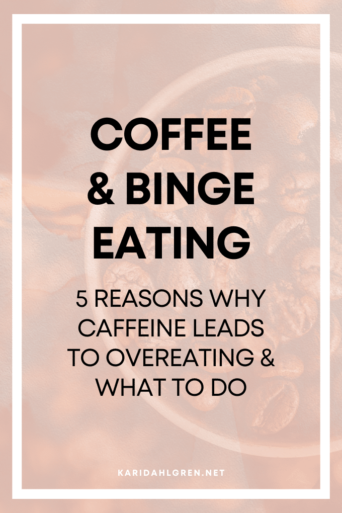 Coffee & binge eating: 5 reasons why caffeine leads to overeating & what to do