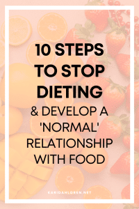 10 steps to stop dieting & develop a 'normal' relationship with food