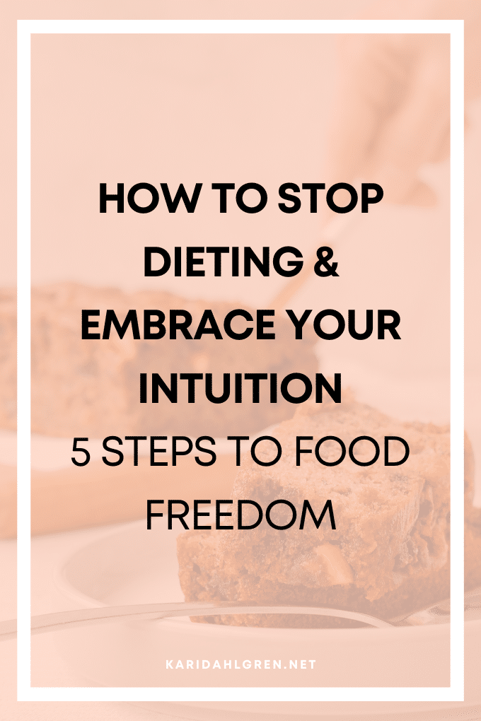 How to stop dieting & embrace your intuition: 5 steps to food freedom
