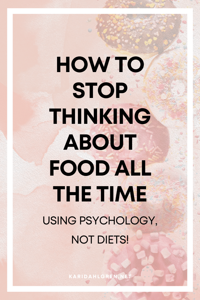 how to stop thinking about food all the time using psychology, not diets