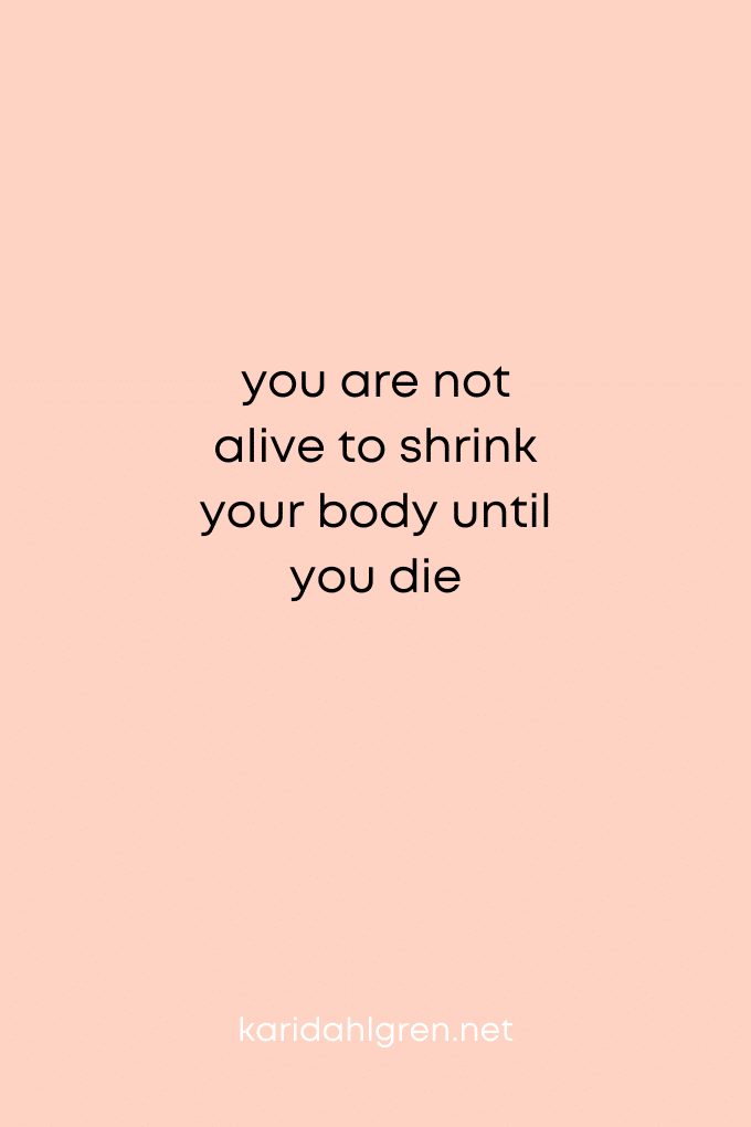you are not alive to shrink your body until you die