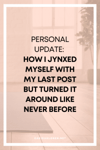 personal update: how I jynxed myself with my last post but turned it around like never before