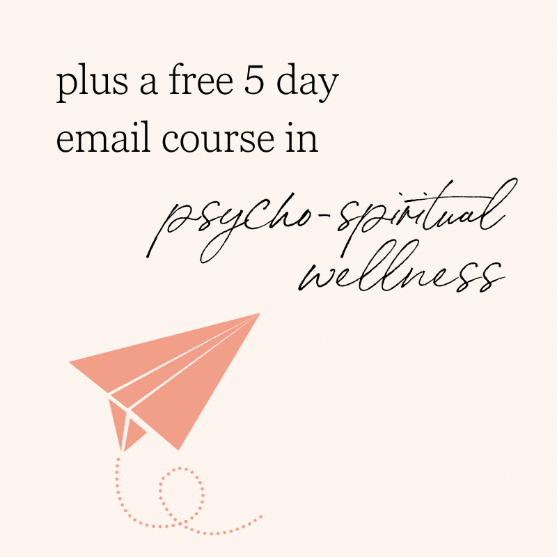plus a free 6 day email course in psycho-spiritual wellness