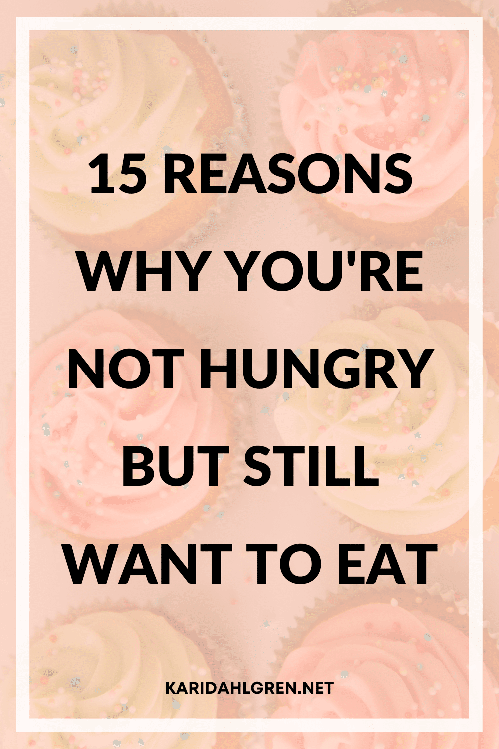 15 reasons why you're not hungry but still want to eat