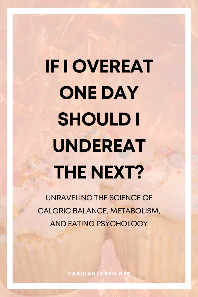 If I Overeat One Day Should I Undereat the Next? Unraveling The Science of Caloric Balance, Metabolism, and Eating Psychology