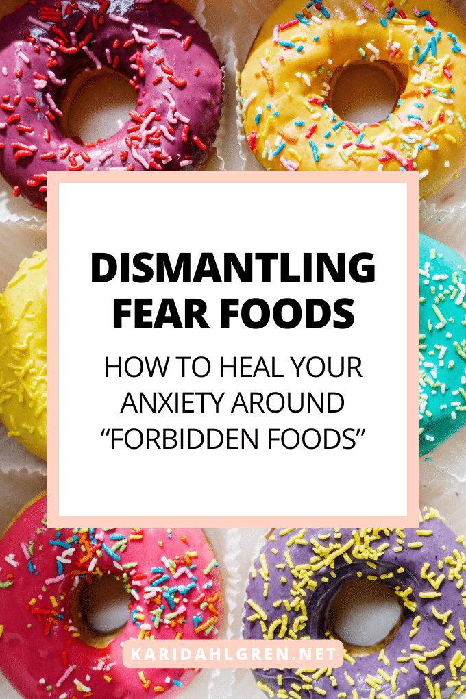 dismantling fear foods: how to heal your anxiety around “forbidden foods”