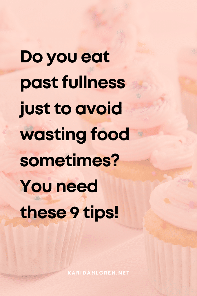 Do you eat past fullness just to avoid wasting food sometimes? You need these 9 tips!