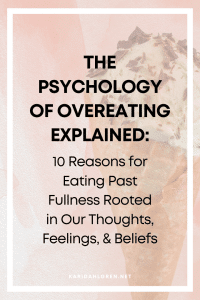 The psychology of overeating explained: 10 reasons for eating past fullness rooted in our thoughts, feelings, & beliefs