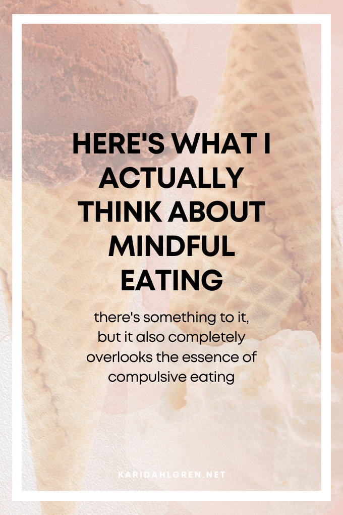 Here's what I actually think about mindful eating: there's something to it, but it also completely overlooks the essence of compulsive eating