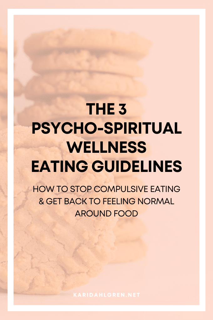 the 3 psycho-spiritual wellness eating guidelines: how to stop compulsive eating & get back to feeling normal around food