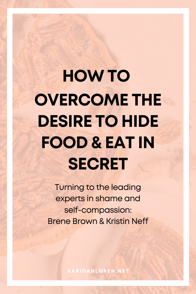 How to Overcome the Desire to Hide Food & Eat in Secret: Turning to the leading experts in shame and self-compassion: Brene Brown & Kristin Neff