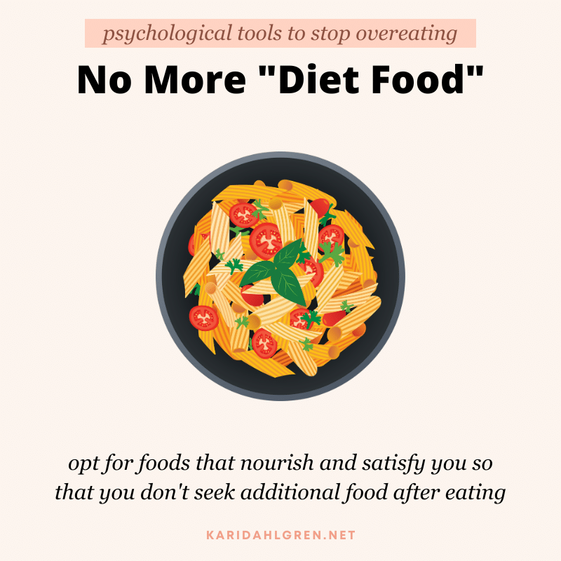psychological tools to stop overeating: no more "diet food". opt for foods that nourish and satisfy you so that you don't seek additional food after eating