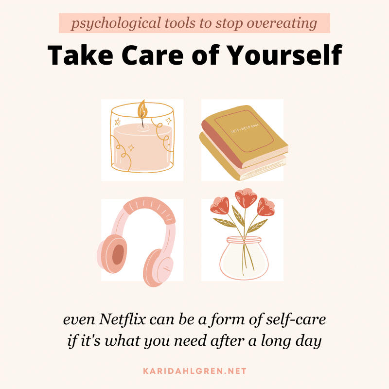 psychological tools to stop overeating: take care of yourself. even Netflix can be a form of self-care if it's what you need after a long day