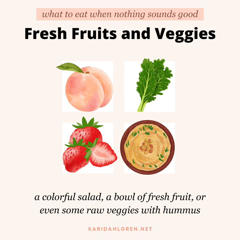 what to eat when nothing sounds good: fresh fruits and veggies. a colorful salad, a bowl of fresh fruit, or even some raw veggies with hummus
