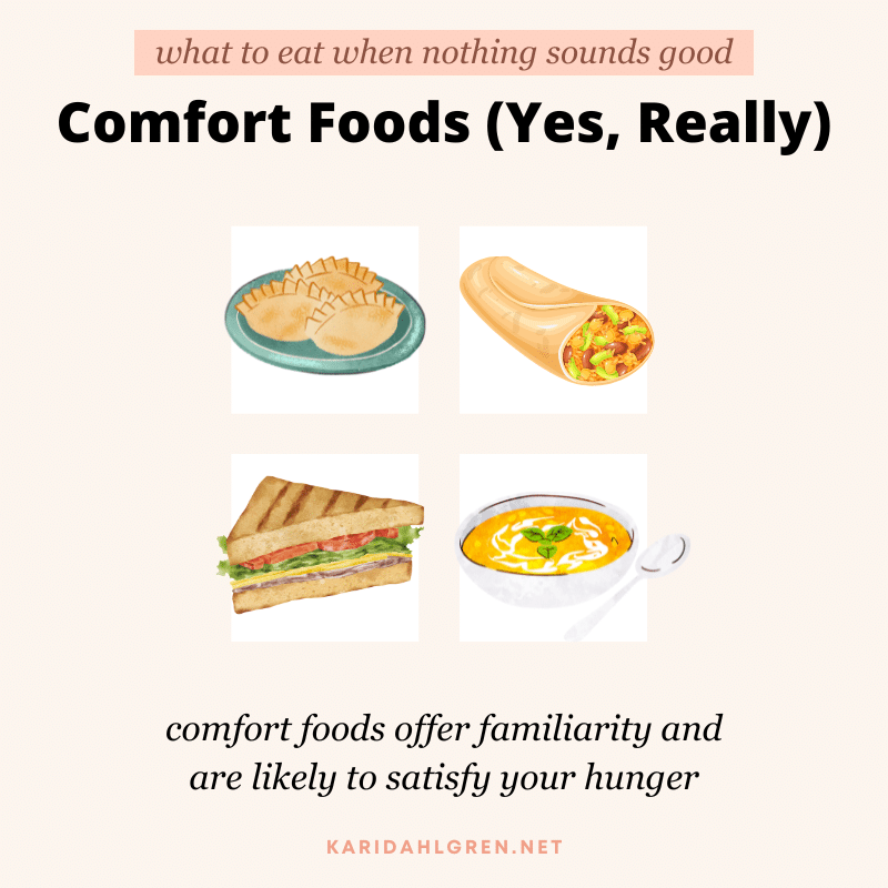what to eat when nothing sounds good: comfort foods (yes, really!) comfort foods offer familiarity and are likely to satisfy your hunger