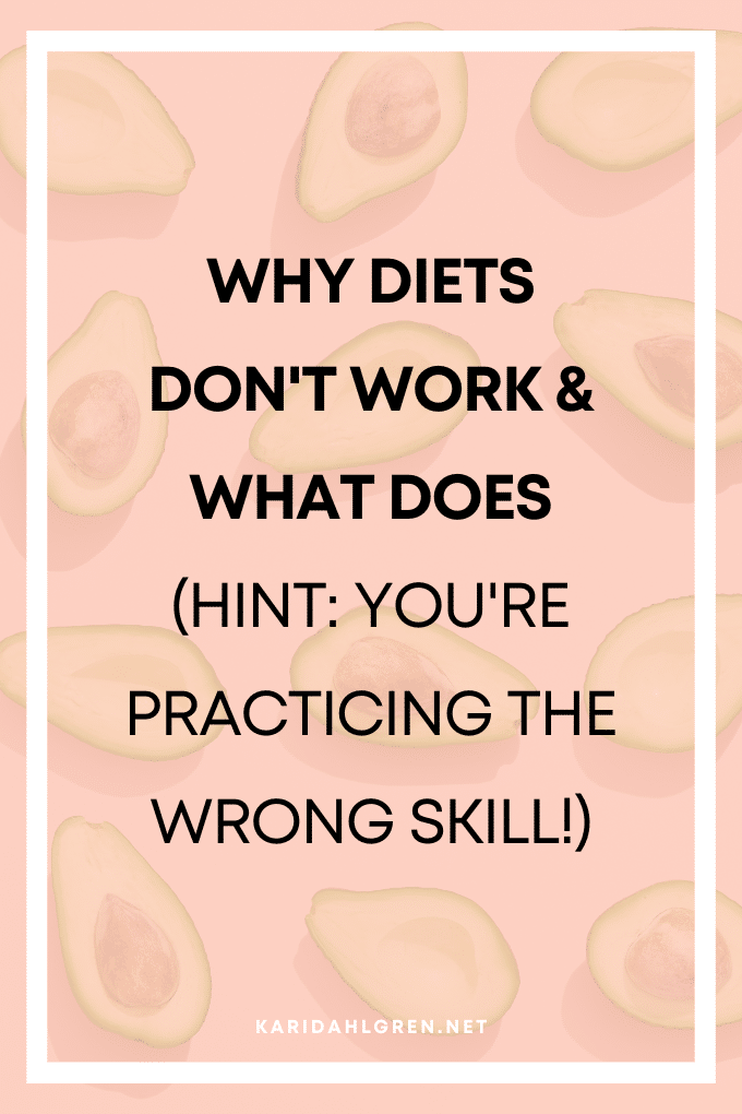 why diets don't work & what does (hint: you're practicing the wrong skill!)