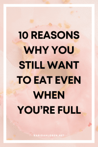 10 Reasons Why You Still Want to Eat even When You’re Full