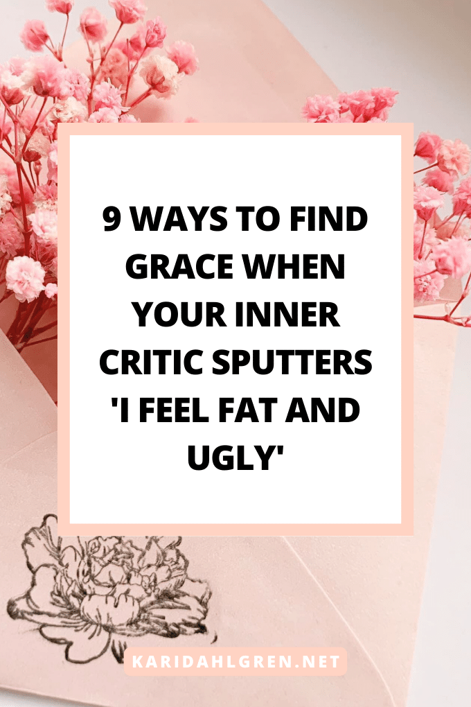 9 ways to find grace when your inner critic sputters 'i feel fat and ugly'