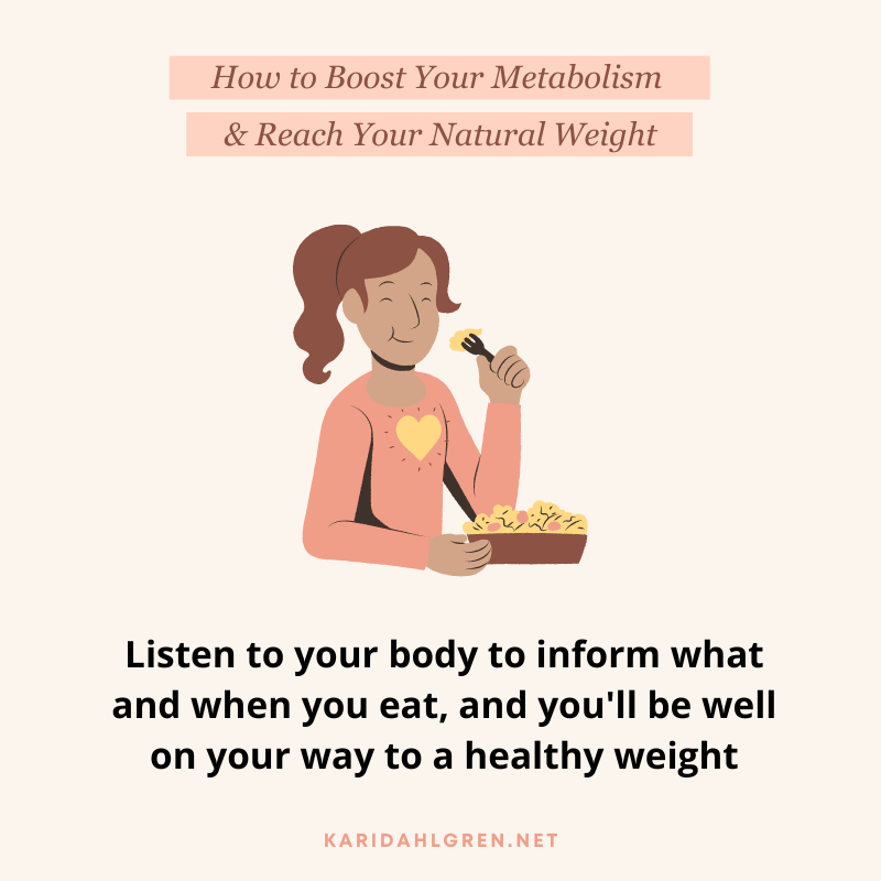 How to Boost Your Metabolism & Reach Your Natural Weight: Listen to your body to inform what and when you eat, and you'll be well on your way to a healthy weight