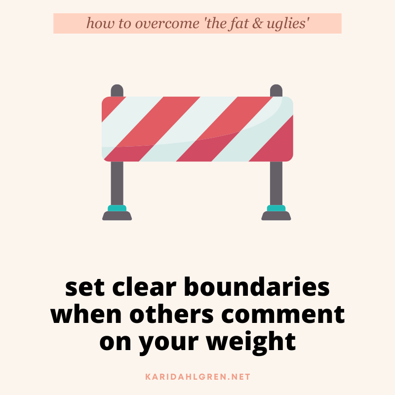 how to overcome 'the fat & uglies' - set clear boundaries when others comment on your weight
