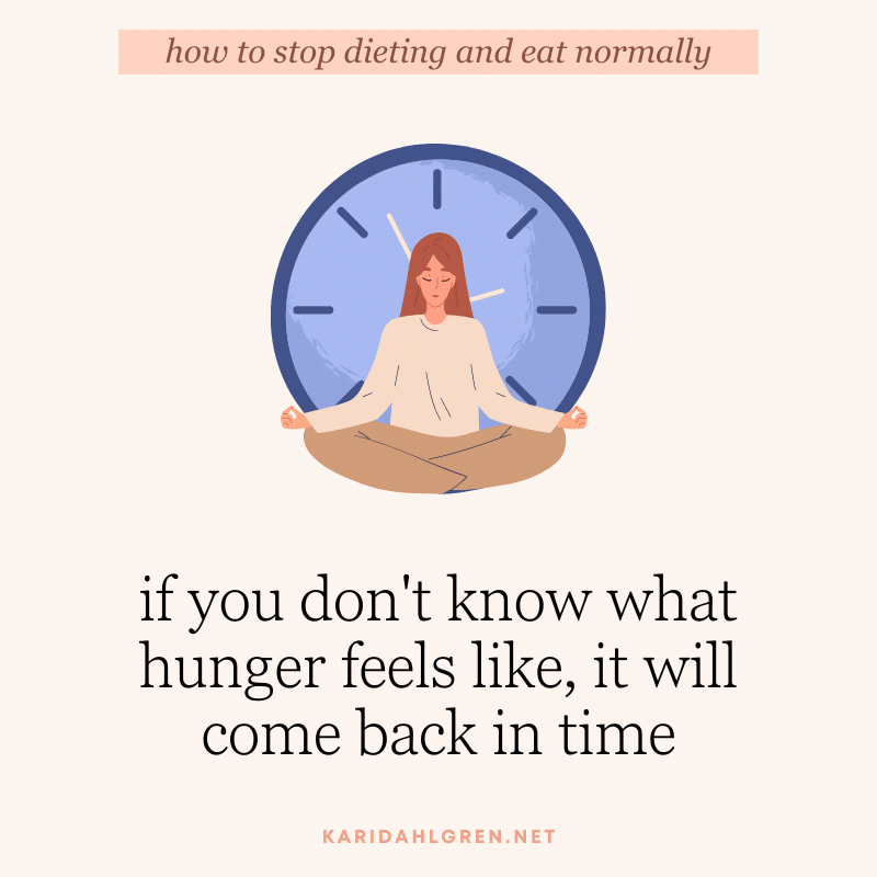 how to stop dieting and eat normally: if you don't know what hunger feels like, it will come back in time