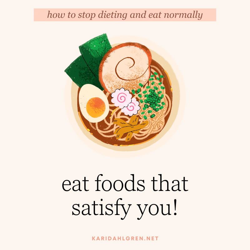 how to stop dieting and eat normally: eat foods that satisfy you!