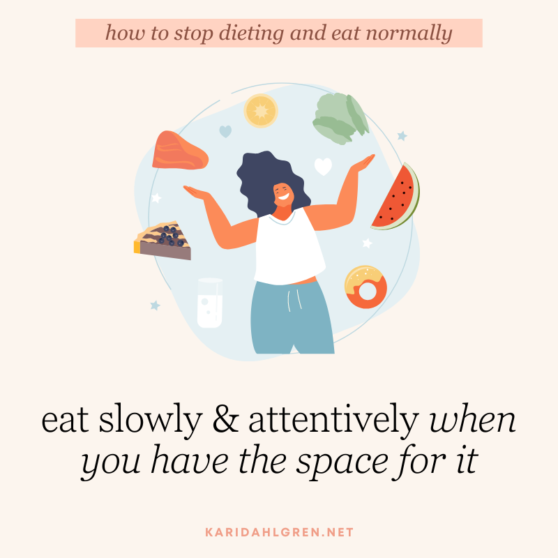how to stop dieting and eat normally: eat slowly & attentively when you have the space for it