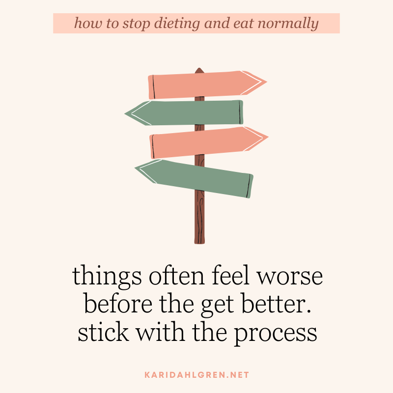 how to stop dieting and eat normally: things often feel worse before the get better. stick with the process