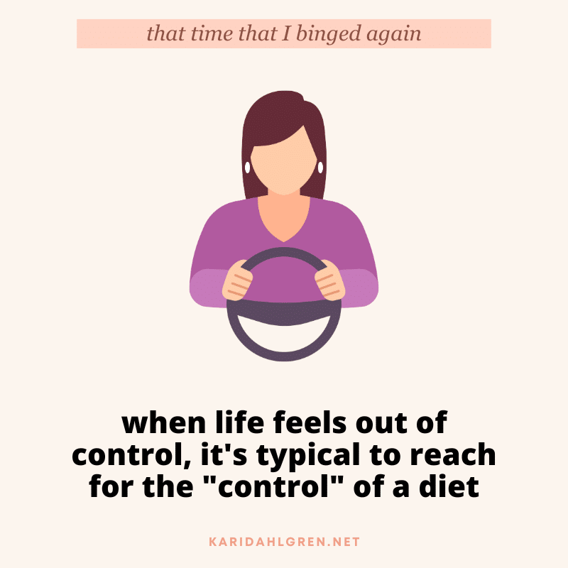 that time that I binged again: when life feels out of control, it's typical to reach for the "control" of a diet