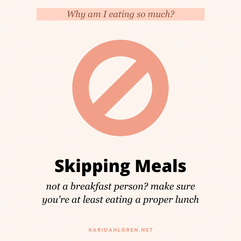 Why am I eating so much? Skipping meals. not a breakfast person? make sure you're at least eating a proper lunch