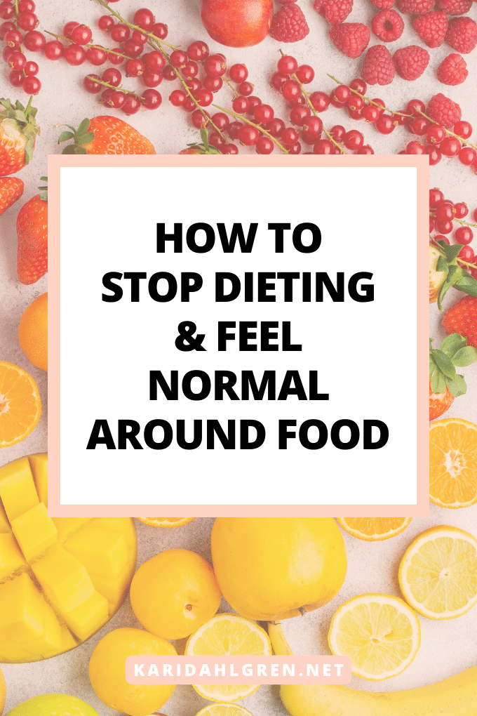 how to stop dieting & feel normal around food
