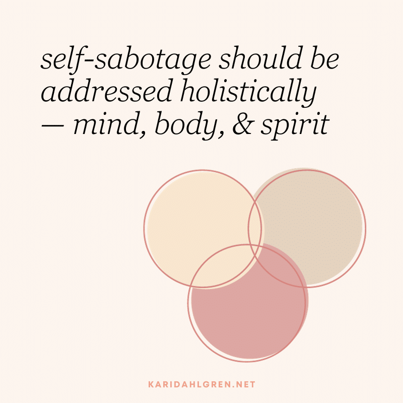 self-sabotage should be addressed holistically — mind, body, & spirit