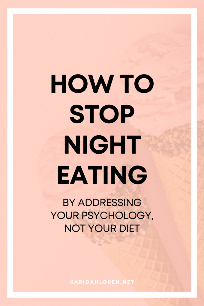 how to stop night eating by addressing your psychology, not your diet