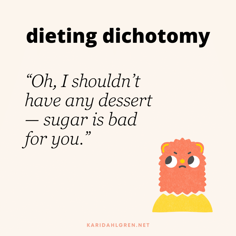 dieting dichotomy: “Oh, I shouldn’t have any dessert — sugar is bad for you.”