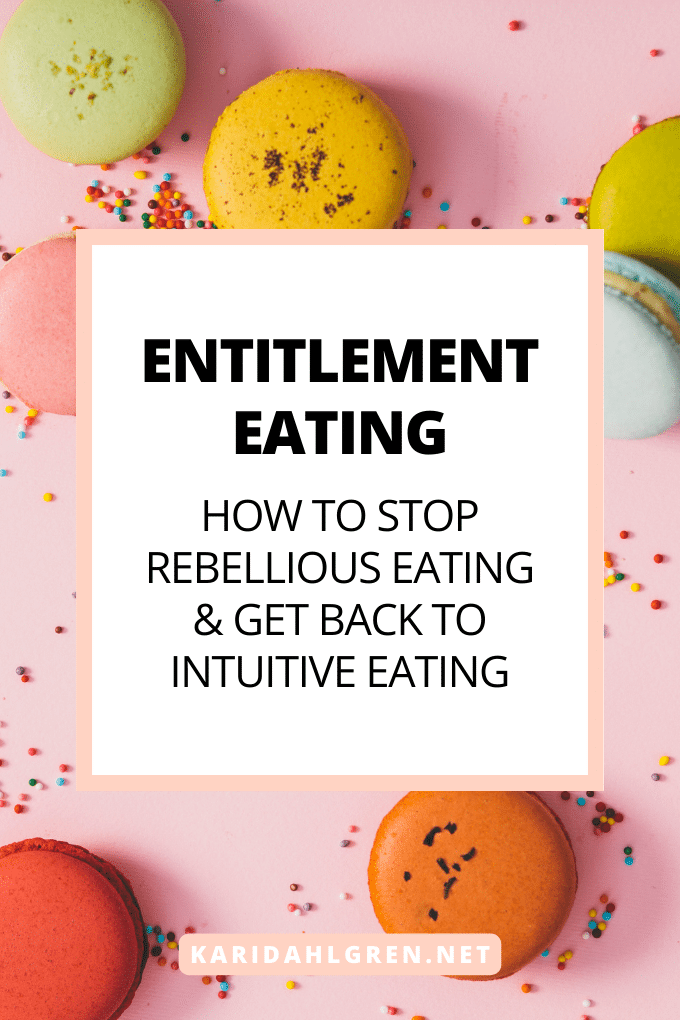 entitlement eating: how to stop rebellious eating & get back to intuition