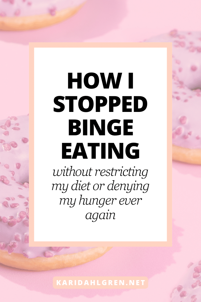 How I stopped binge eating: without restricting my diet or denying my hunger ever again
