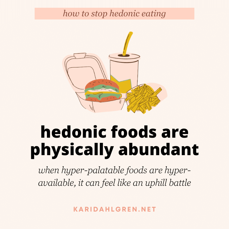 how to stop hedonic eating: hedonic foods are physically abundant: when hyper-palatable foods are hyper-available, it can feel like an uphill battle