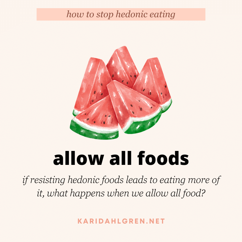 how to stop hedonic eating: allow all foods: if resisting hedonic foods leads to eating more of it, what happens when we allow all food?