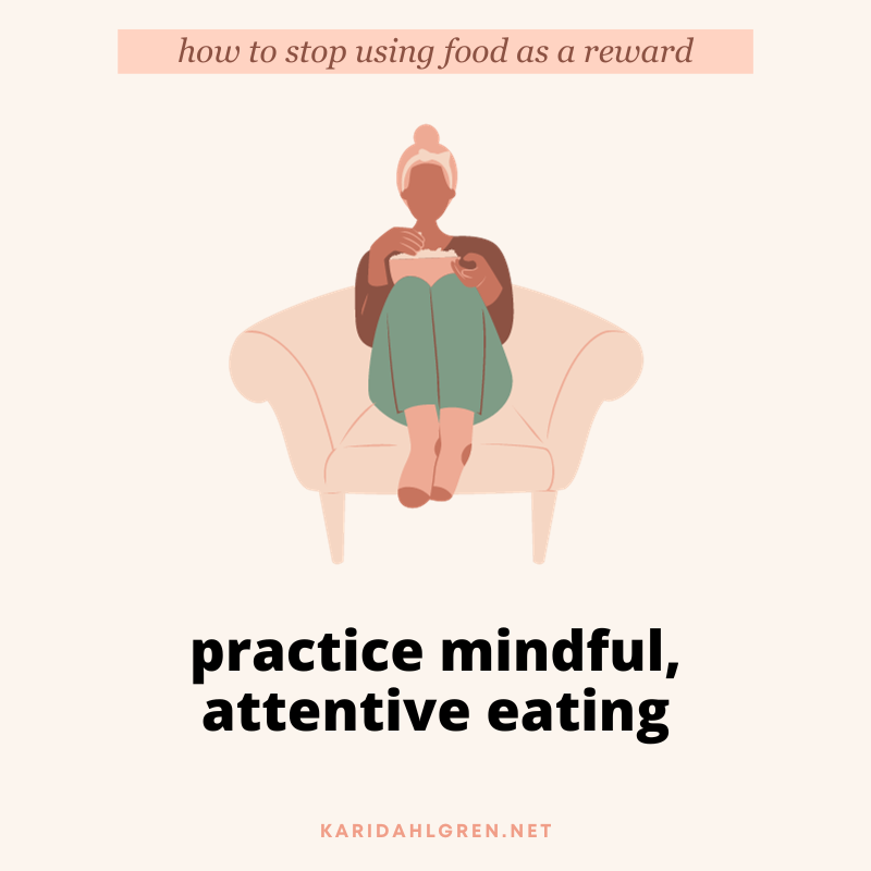 how to stop using food as a reward: practice mindful, attentive eating