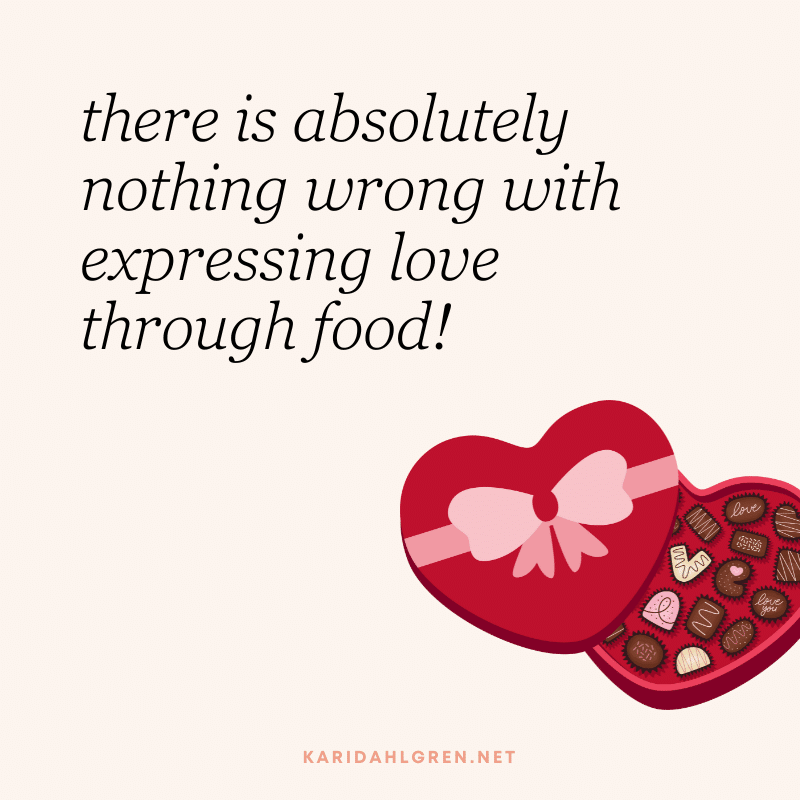 there is absolutely nothing wrong with expressing love through food!