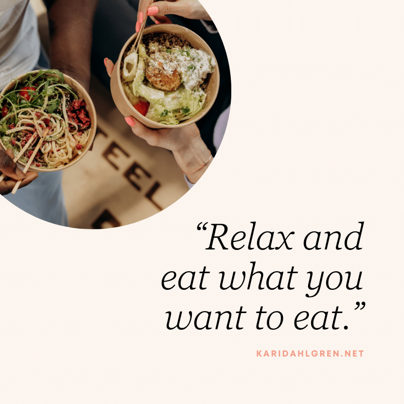 “Relax and eat what you want to eat.”