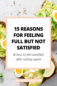 15 reasons for feeling full but not satisfied & how to feel satisfied after eating again