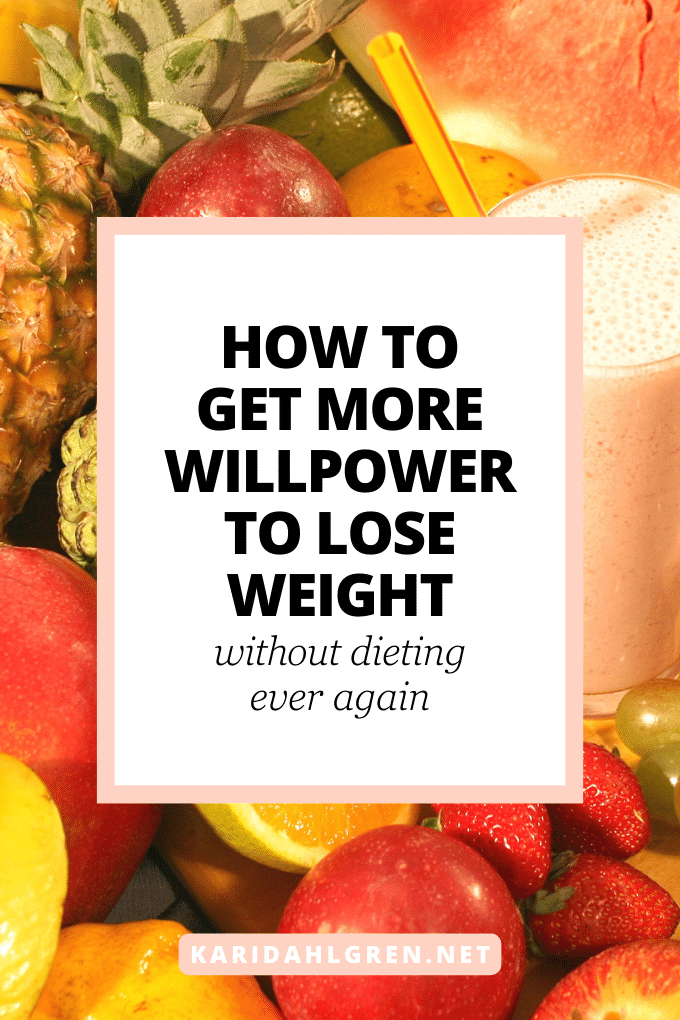 how to get more willpower to lose weight without dieting ever again