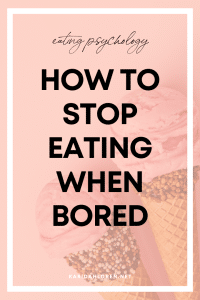 How to Stop Eating When Bored: Applying Eating Psychology