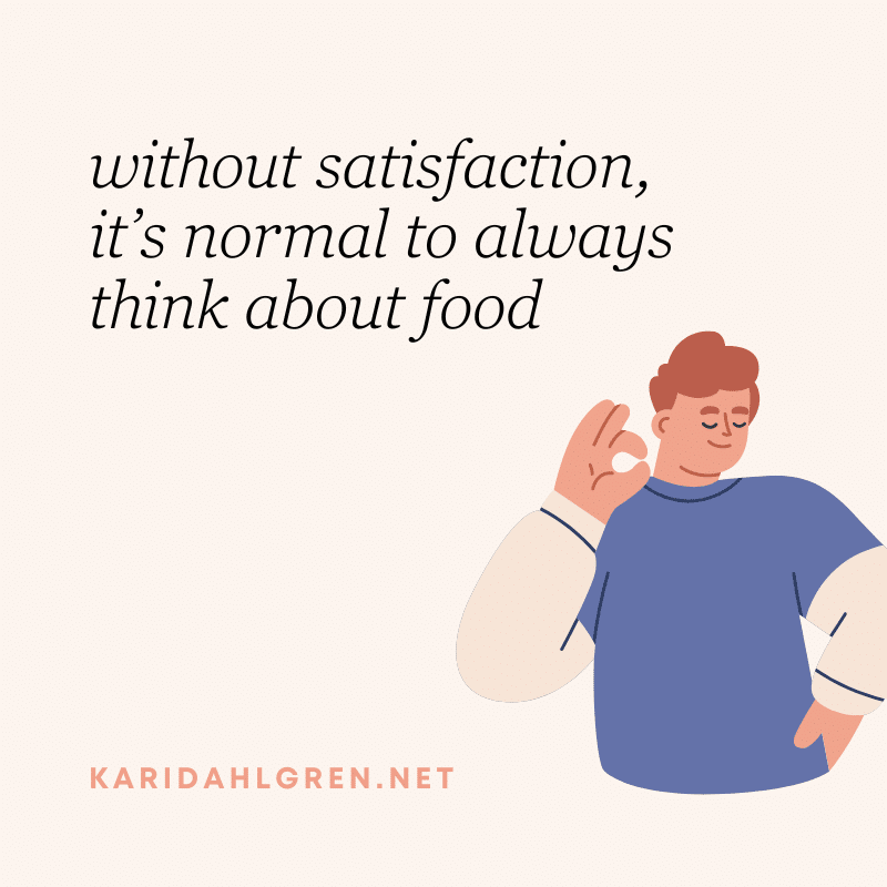without satisfaction, it’s normal to always think about food