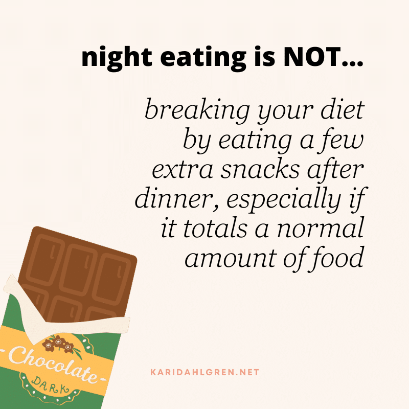 night eating is NOT... breaking your diet by eating a few extra snacks after dinner, especially if it totals a normal amount of food