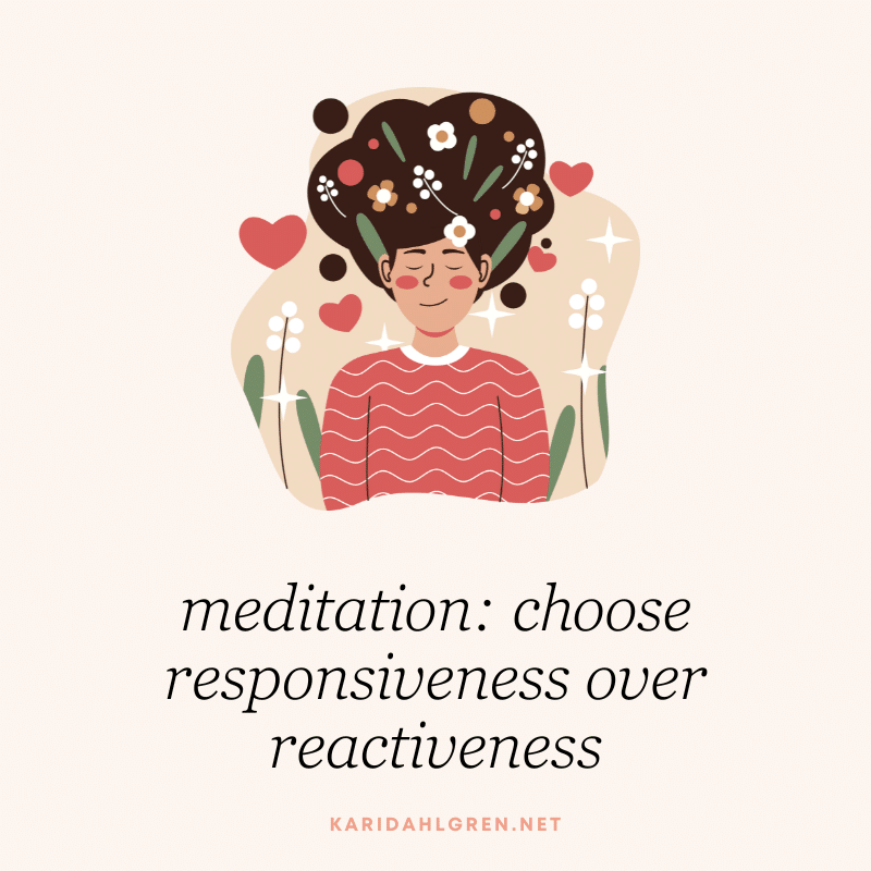 meditation: choose responsiveness over reactiveness