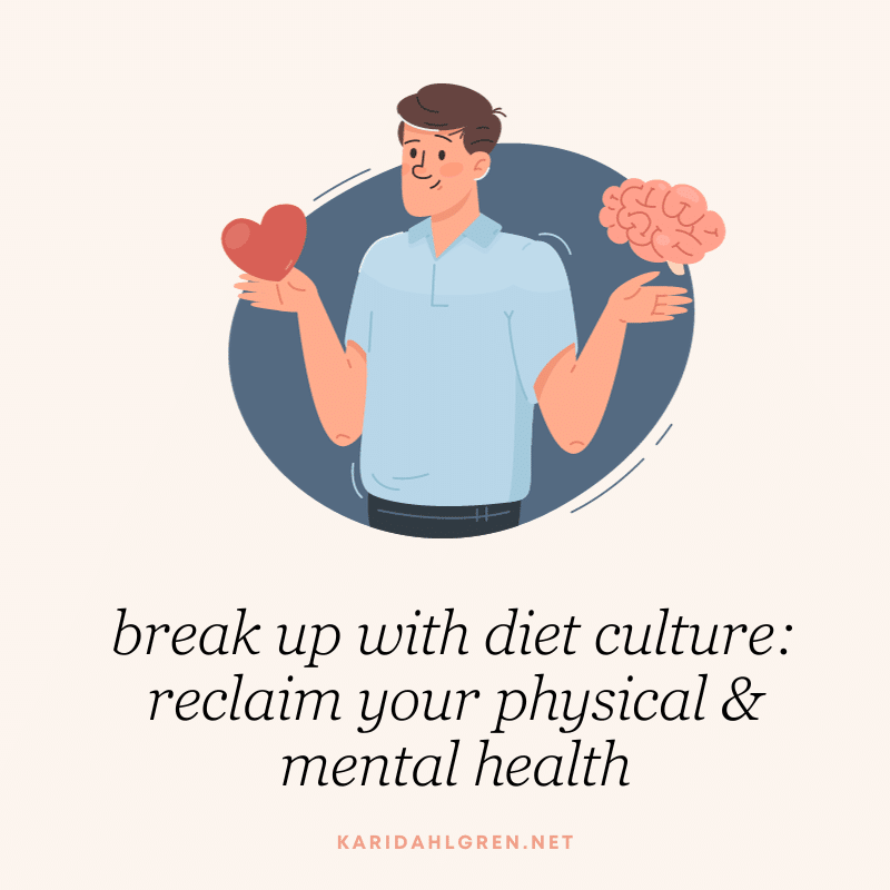 break up with diet culture: reclaim your physical & mental health